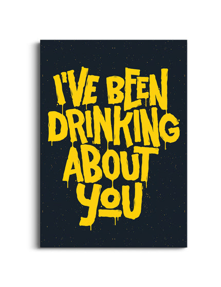 I’ve Been Drinking About You” Poster | Funny Quote Wall Art Lazywalls