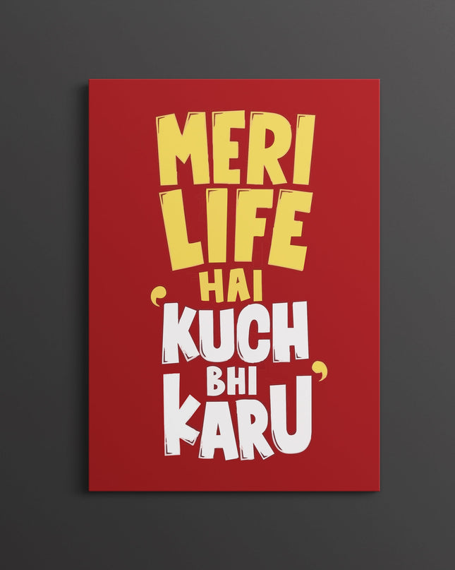 “Meri Life Hai Kuch Bhi Karu” Poster | Funny Hindi Meme Quote Wall Art Lazywalls