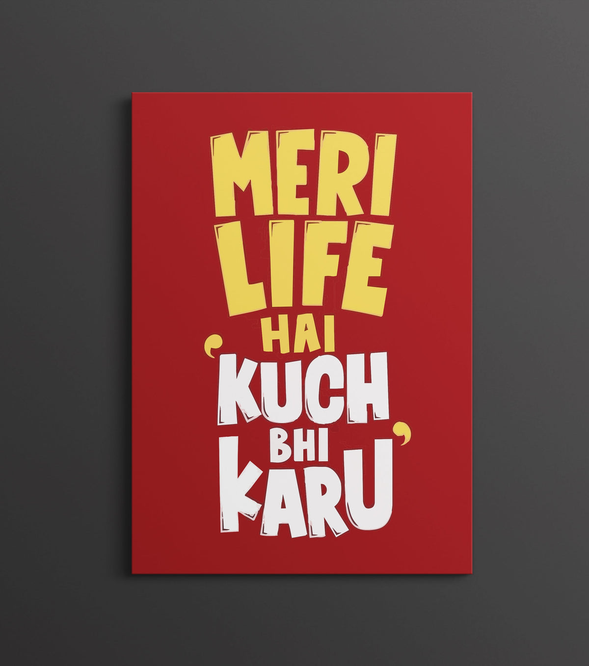 “Meri Life Hai Kuch Bhi Karu” Poster | Funny Hindi Meme Quote Wall Art Lazywalls